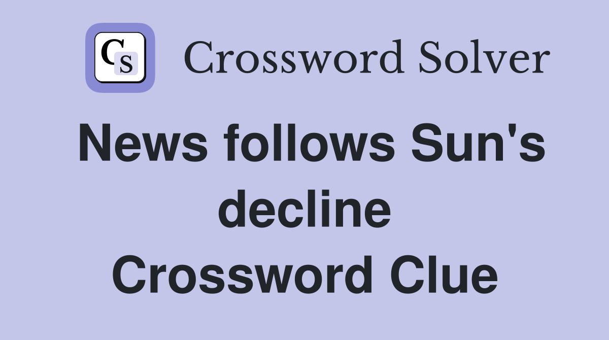 News follows Sun's decline Crossword Clue