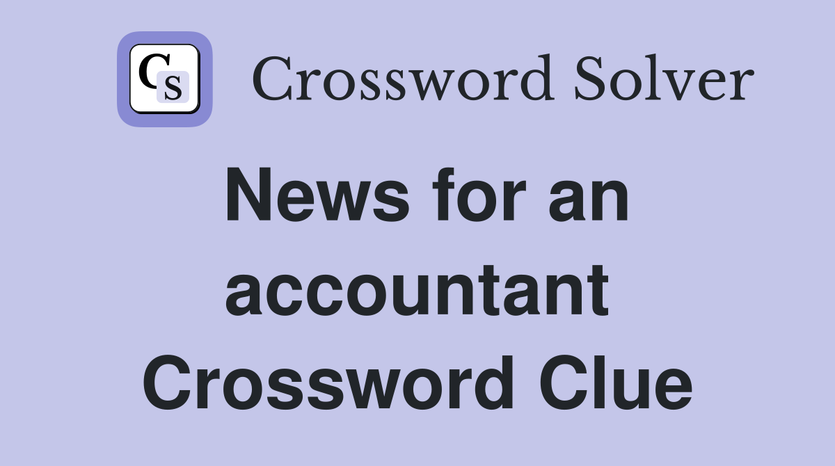 News for an accountant Crossword Clue