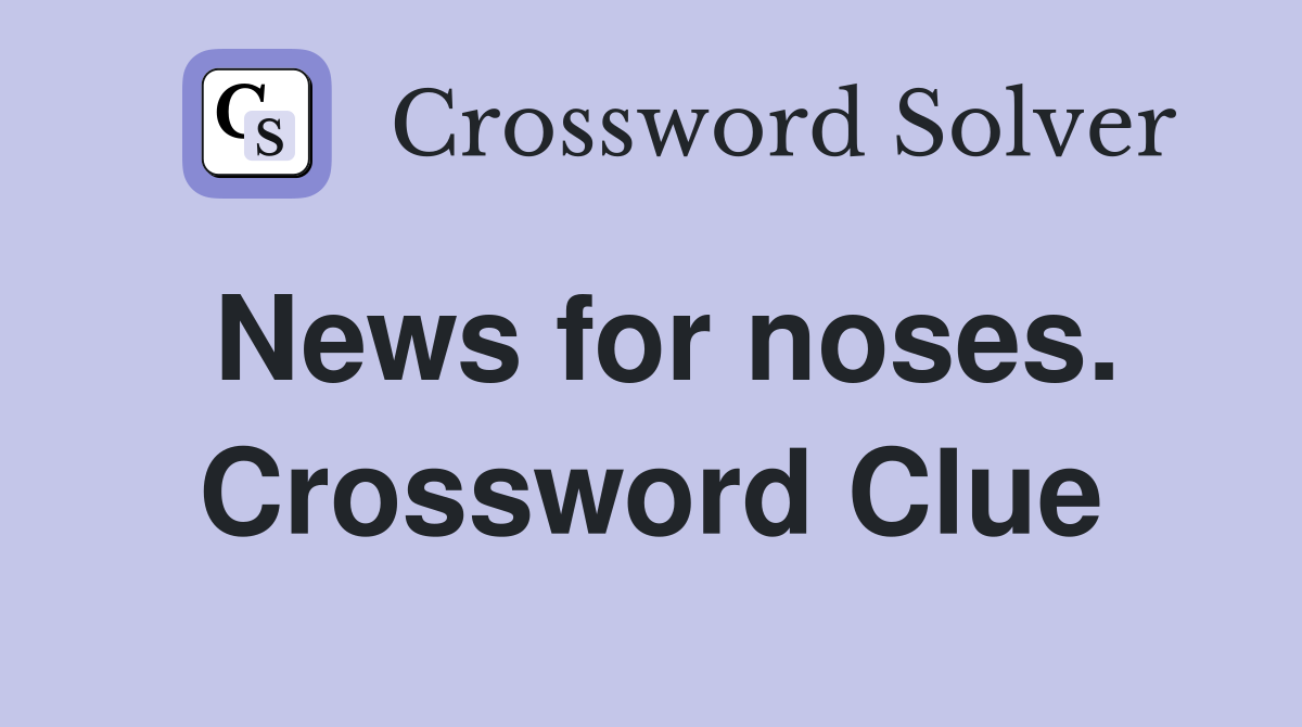 News for noses. Crossword Clue