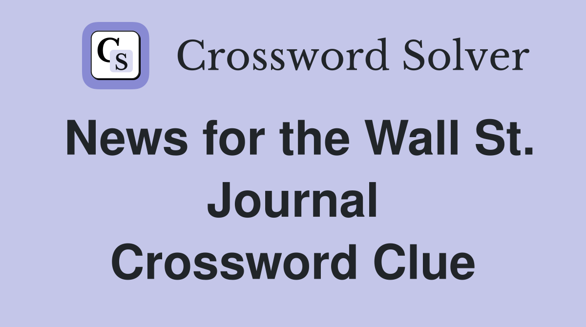 News for the Wall St. Journal Crossword Clue