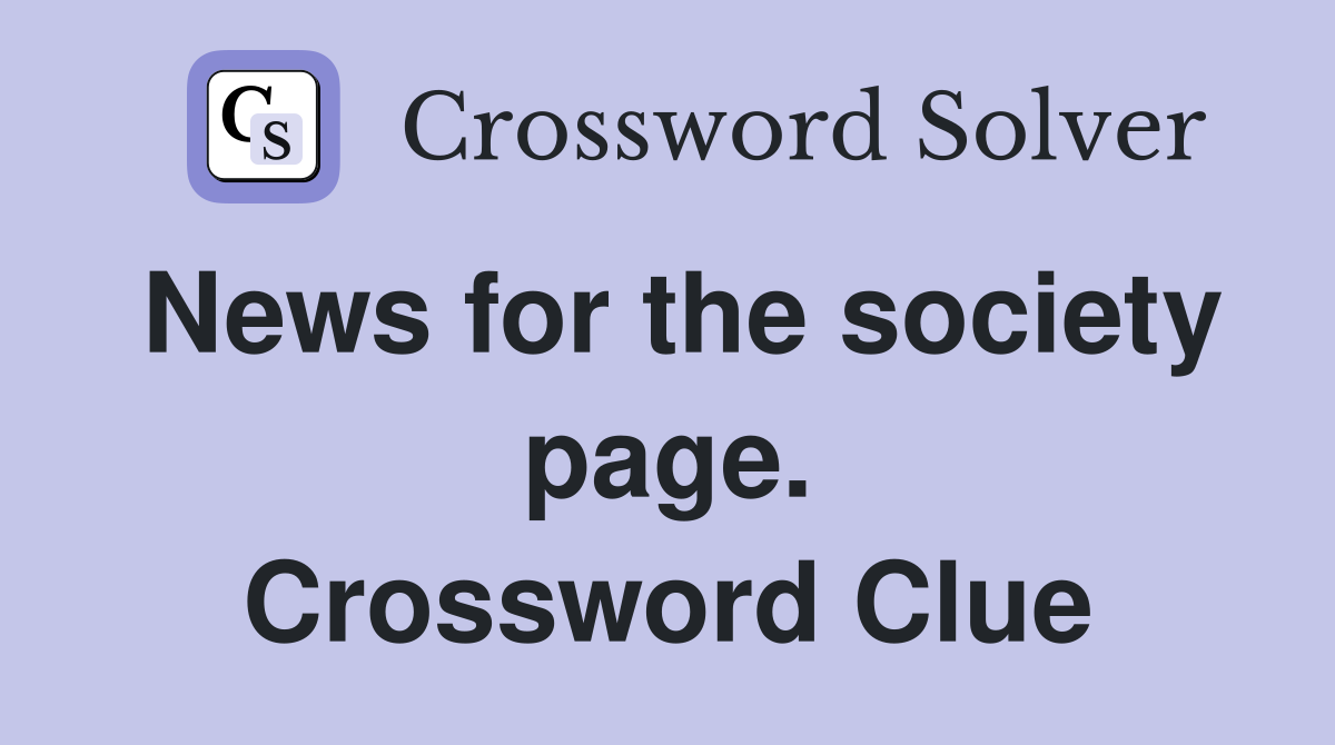 News for the society page. Crossword Clue