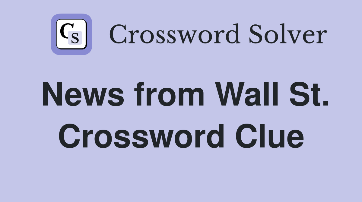 News from Wall St. Crossword Clue