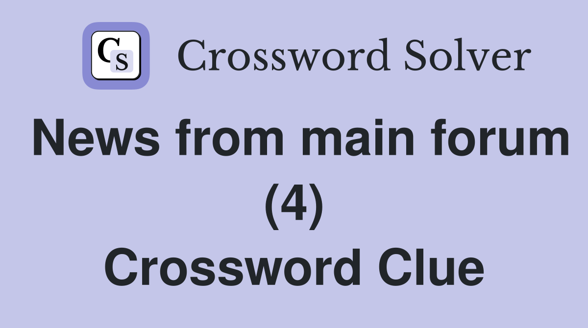 News from main forum (4) Crossword Clue