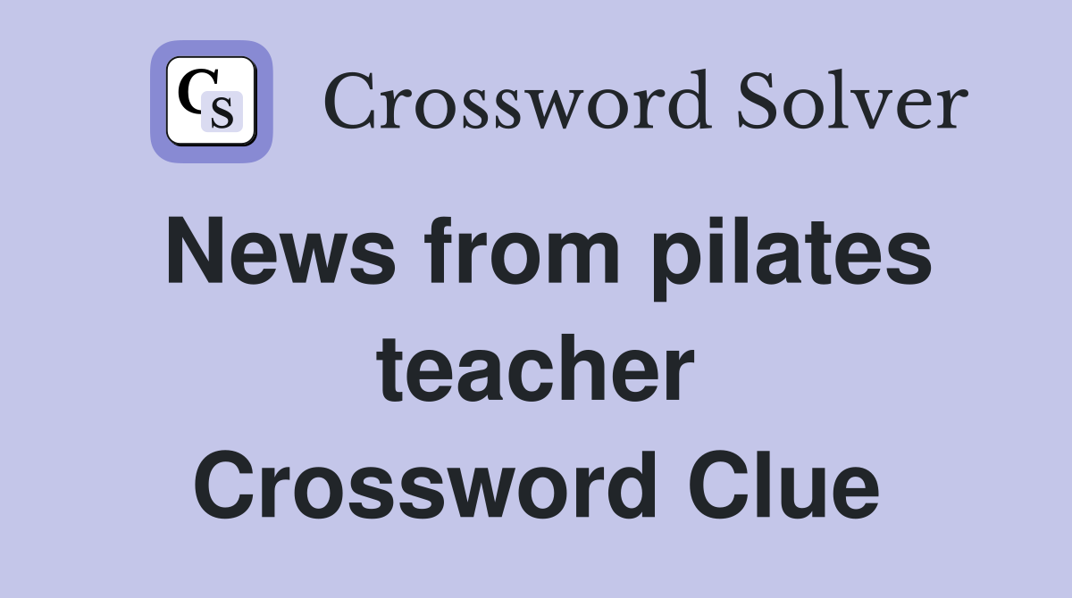 News from pilates teacher Crossword Clue
