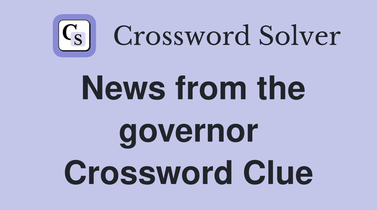 News from the governor Crossword Clue