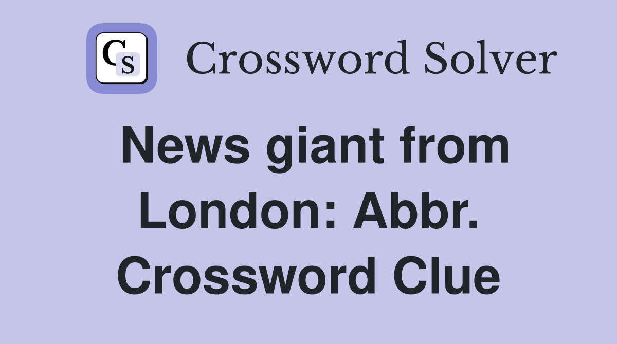 News giant from London: Abbr. Crossword Clue
