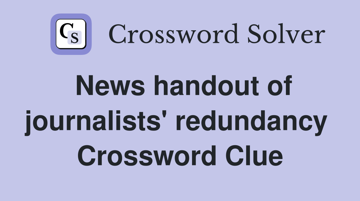 News handout of journalists' redundancy  Crossword Clue
