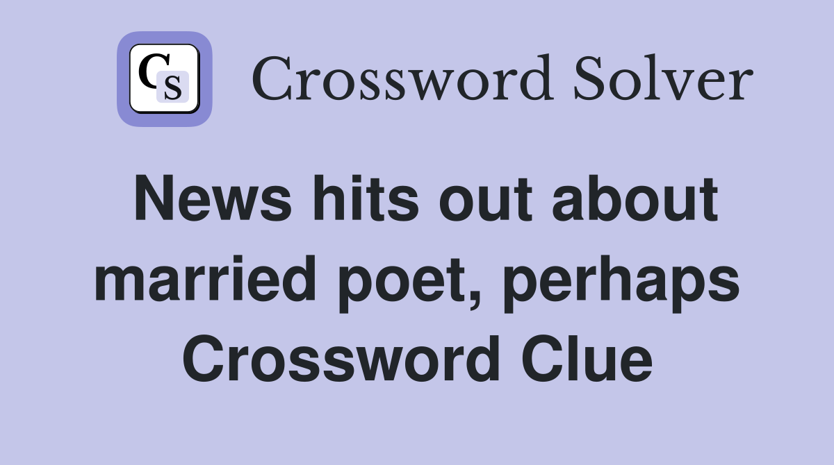 News hits out about married poet, perhaps Crossword Clue