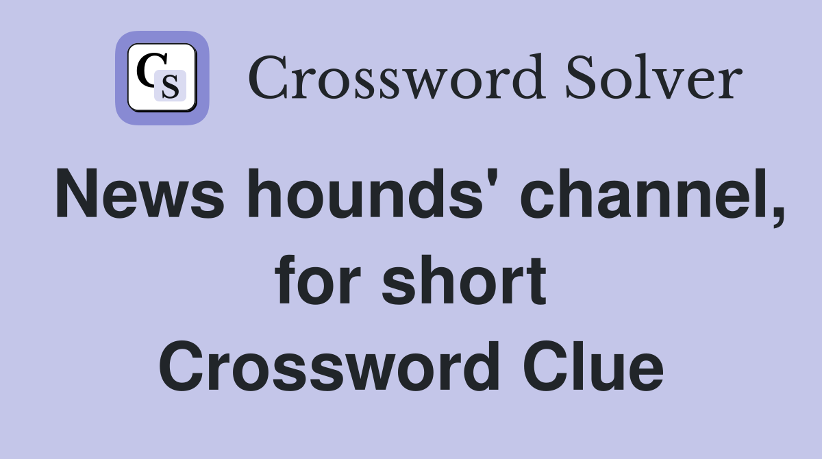 News hounds' channel, for short Crossword Clue