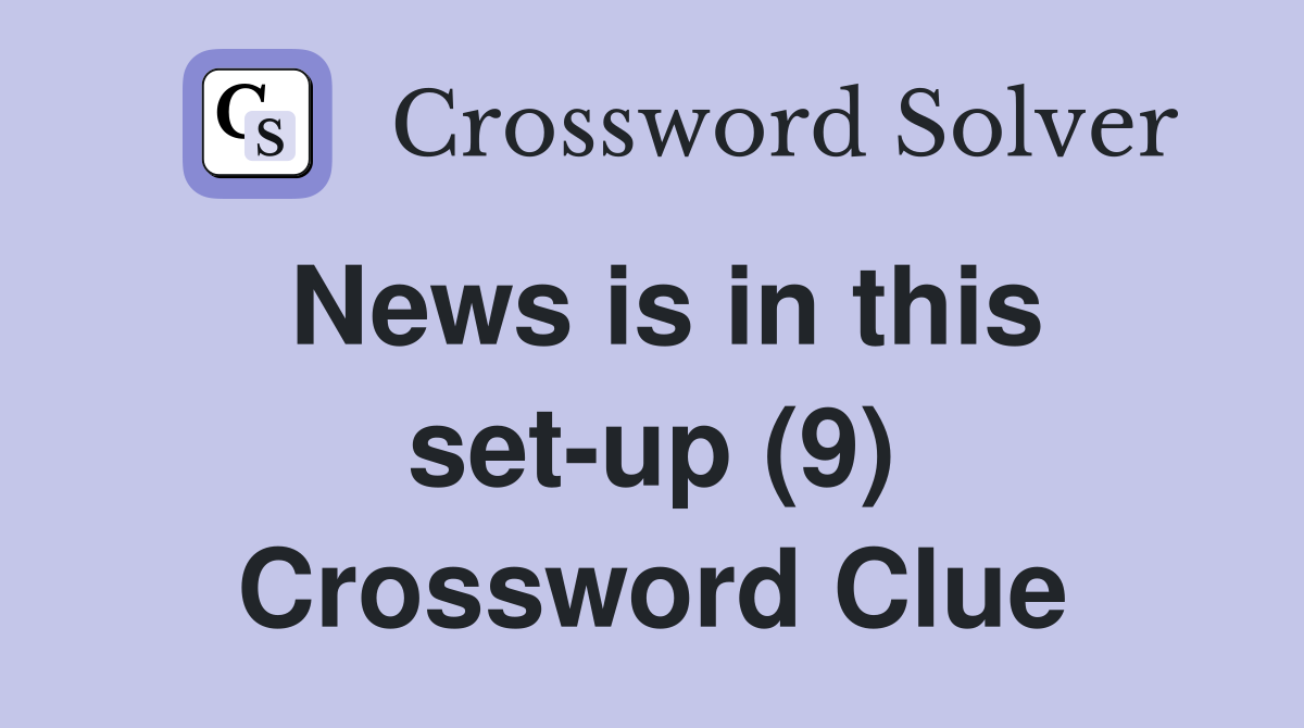 News is in this set-up (9) Crossword Clue