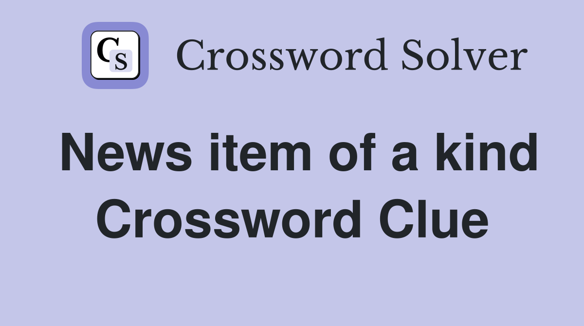 News item of a kind Crossword Clue