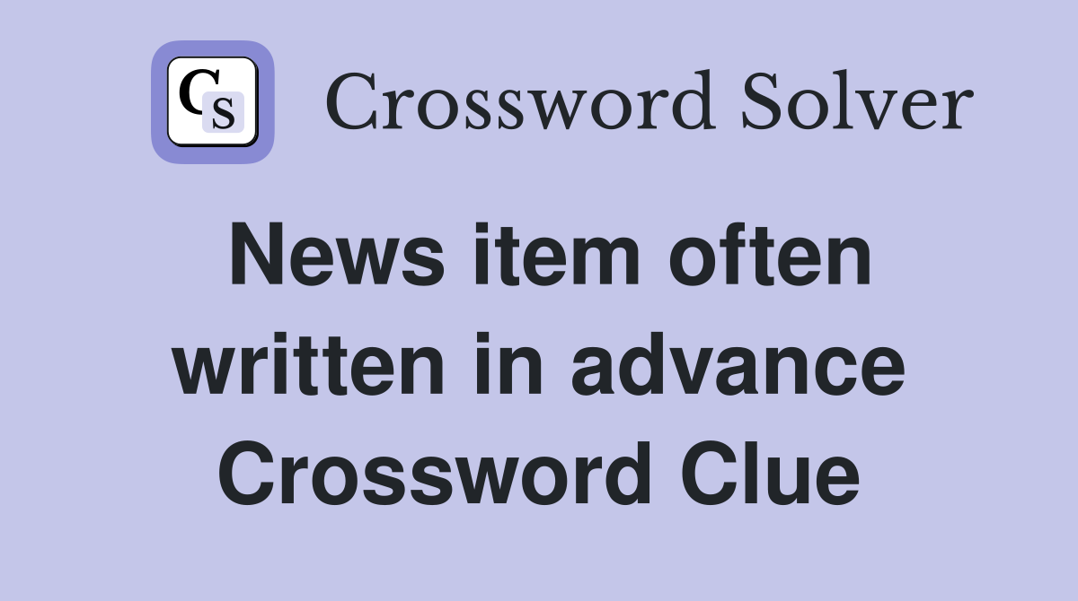 News item often written in advance Crossword Clue