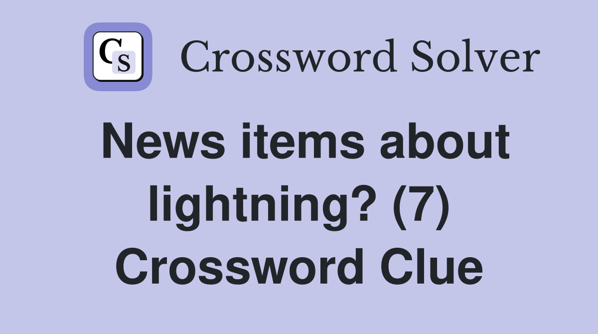 News items about lightning? (7) Crossword Clue