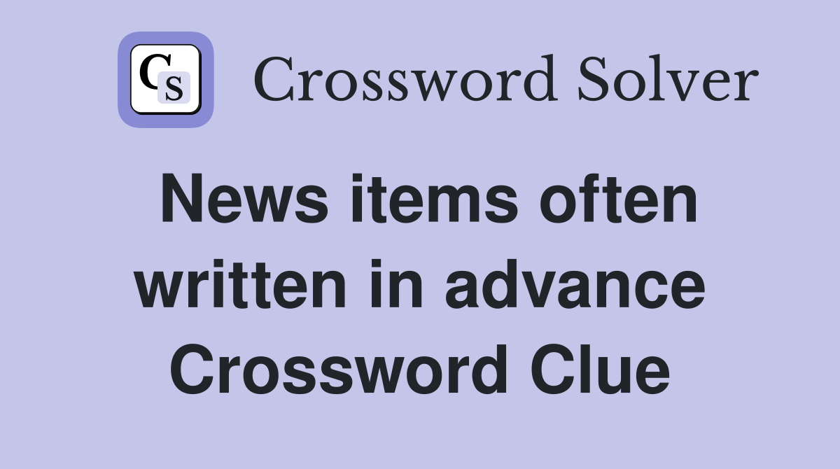 News items often written in advance Crossword Clue