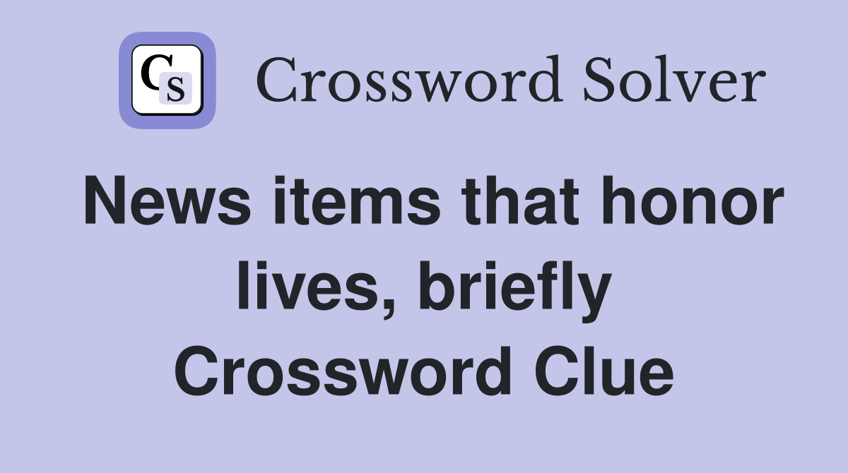 News items that honor lives, briefly Crossword Clue