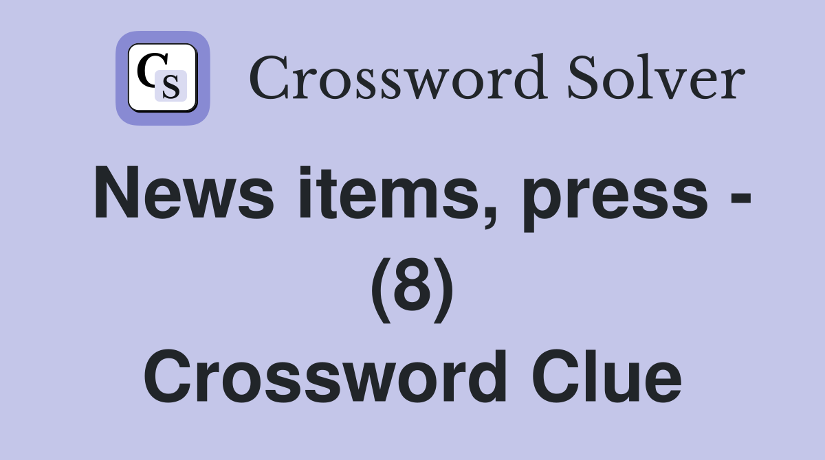 News items, press - (8) Crossword Clue