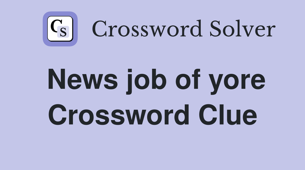 News job of yore Crossword Clue