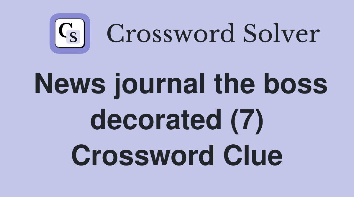 News journal the boss decorated (7) Crossword Clue