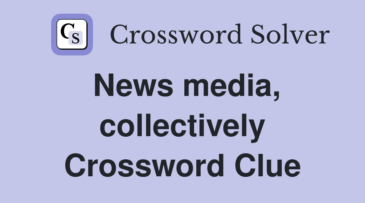 News media, collectively Crossword Clue