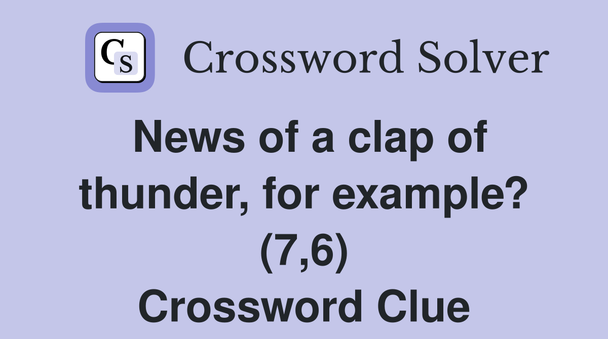 News of a clap of thunder, for example? (7,6) Crossword Clue