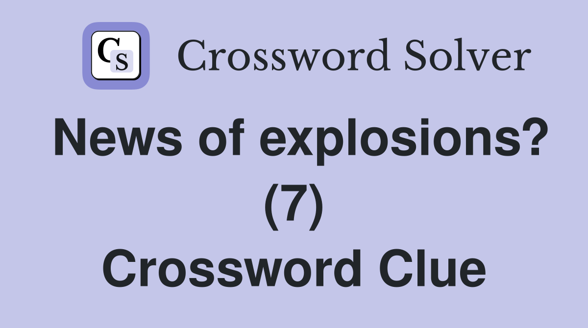 News of explosions? (7) Crossword Clue