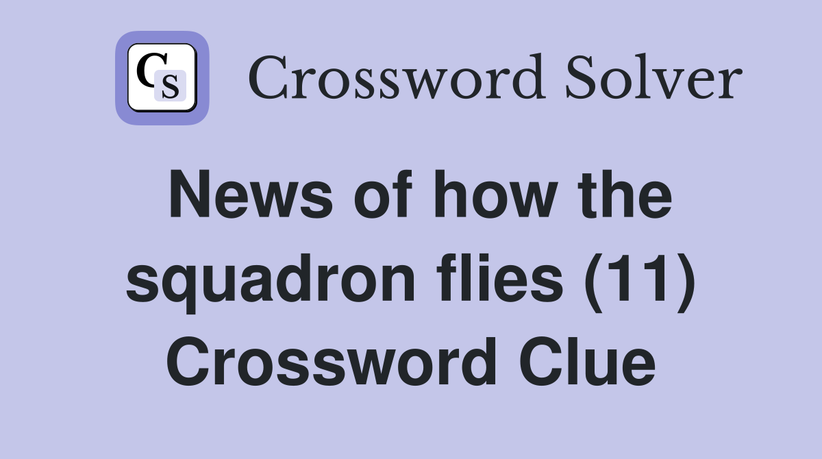 News of how the squadron flies (11) Crossword Clue
