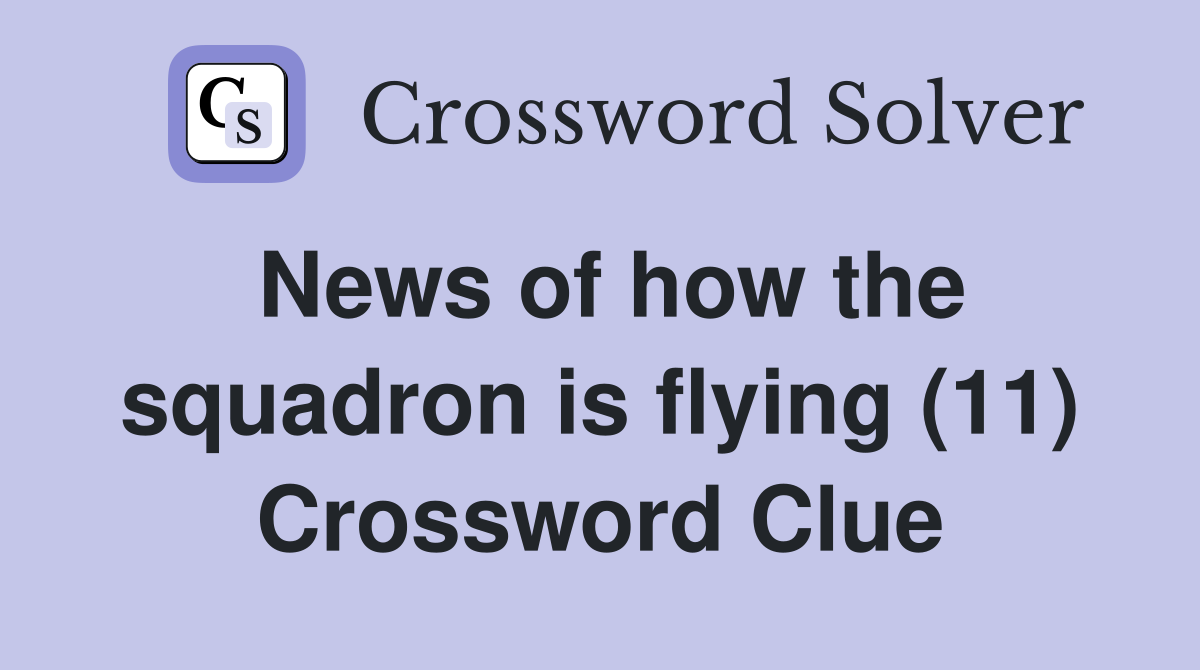 News of how the squadron is flying (11) Crossword Clue