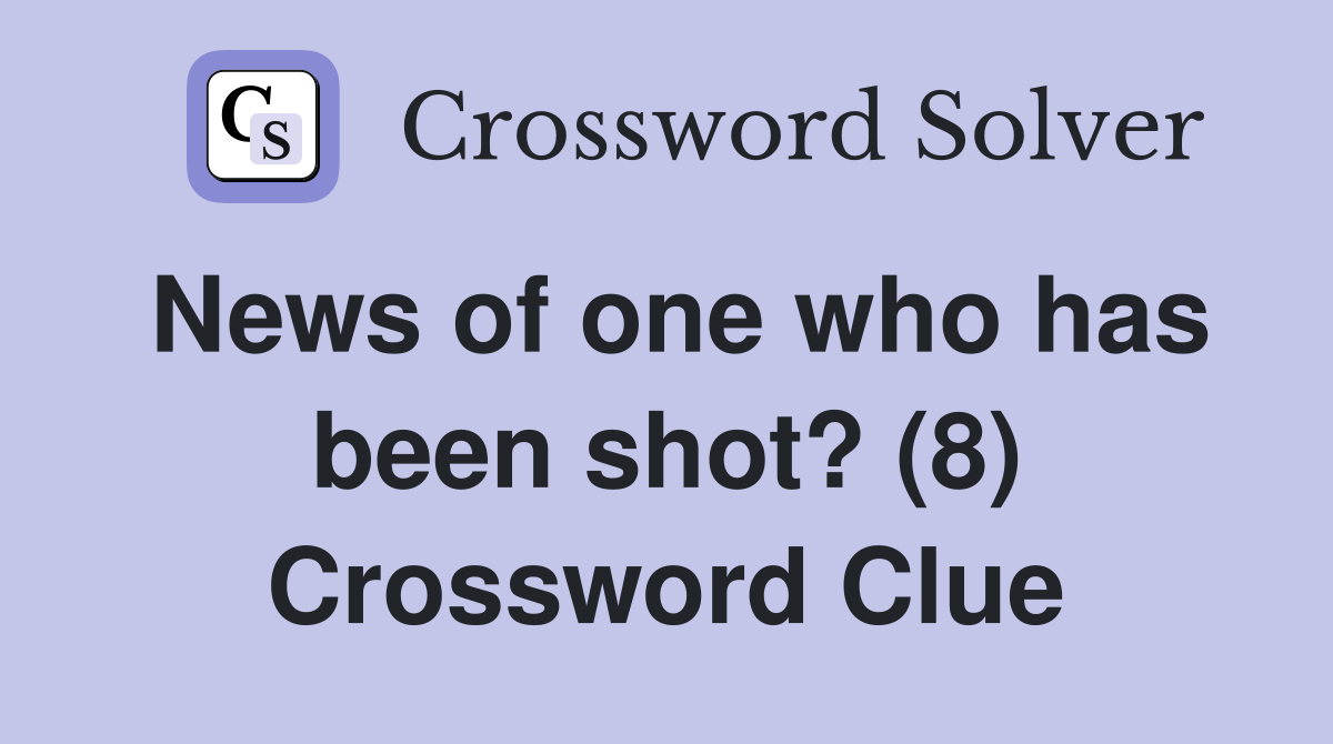 News of one who has been shot? (8) Crossword Clue
