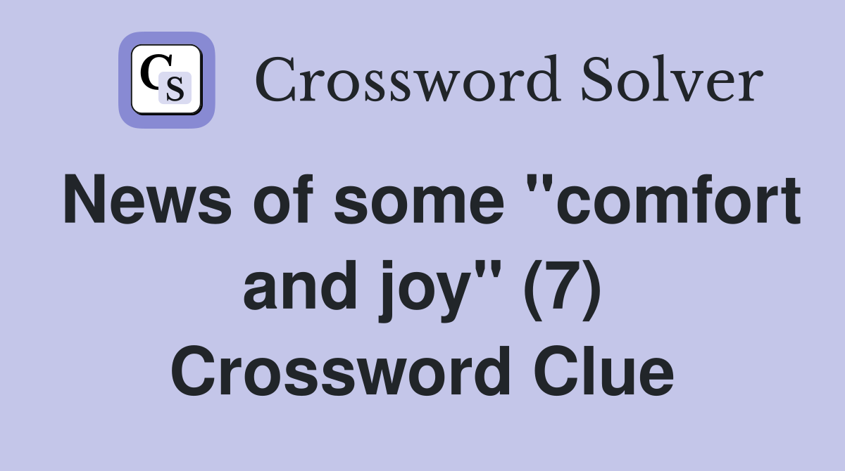 News of some "comfort and joy" (7) Crossword Clue