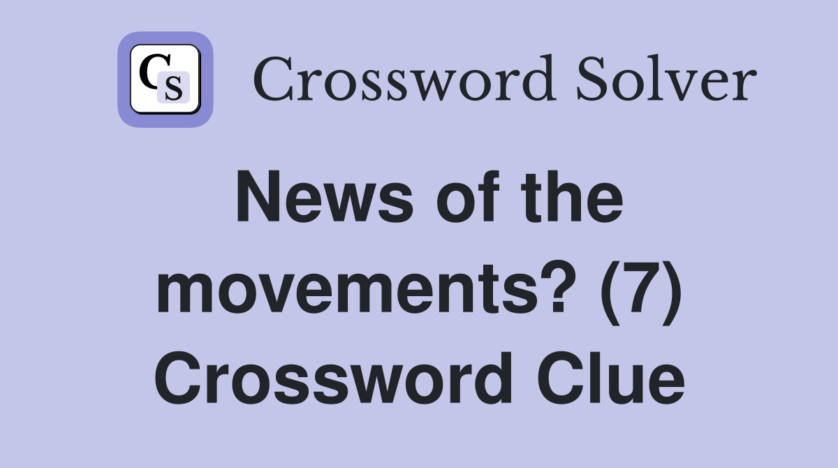 News of the movements? (7) Crossword Clue