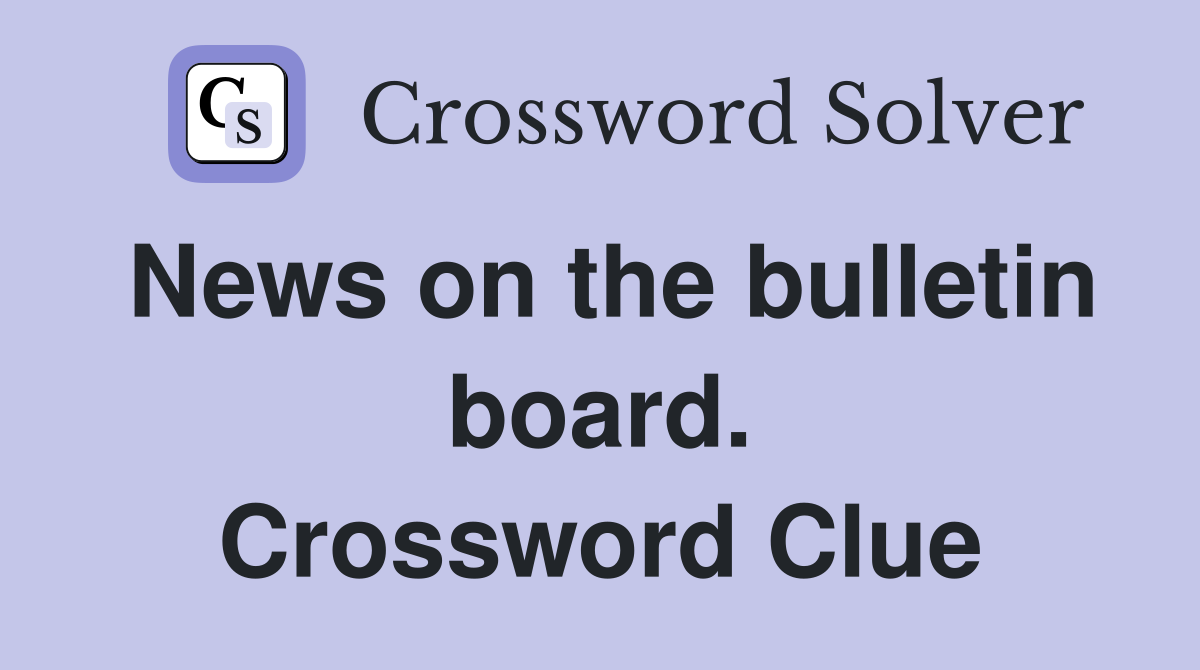 News on the bulletin board. Crossword Clue