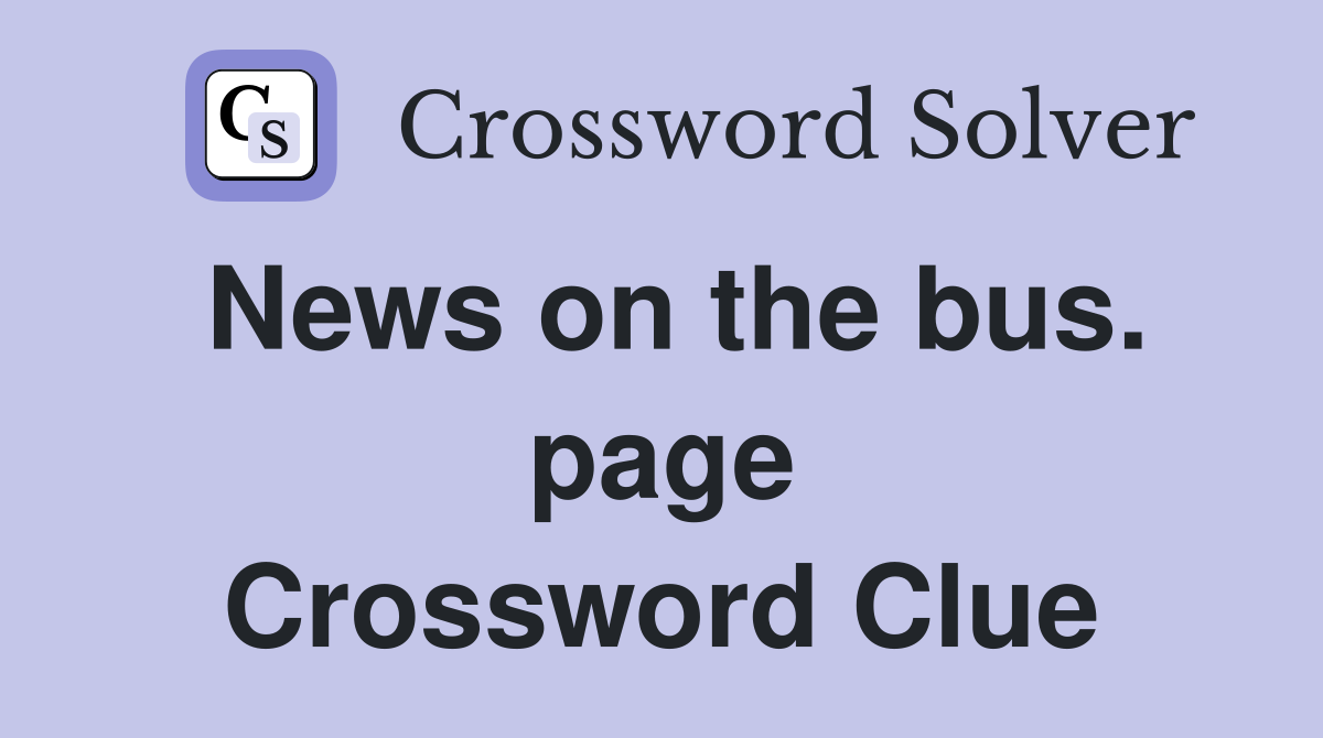 News on the bus. page Crossword Clue