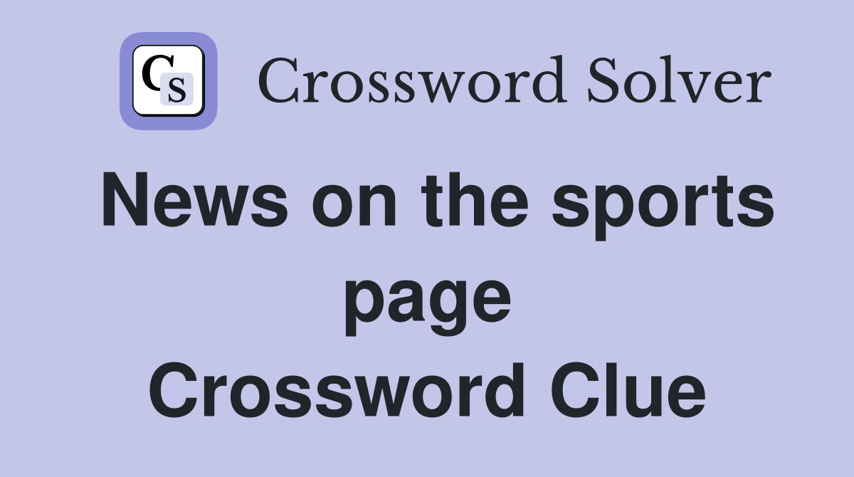 News on the sports page Crossword Clue
