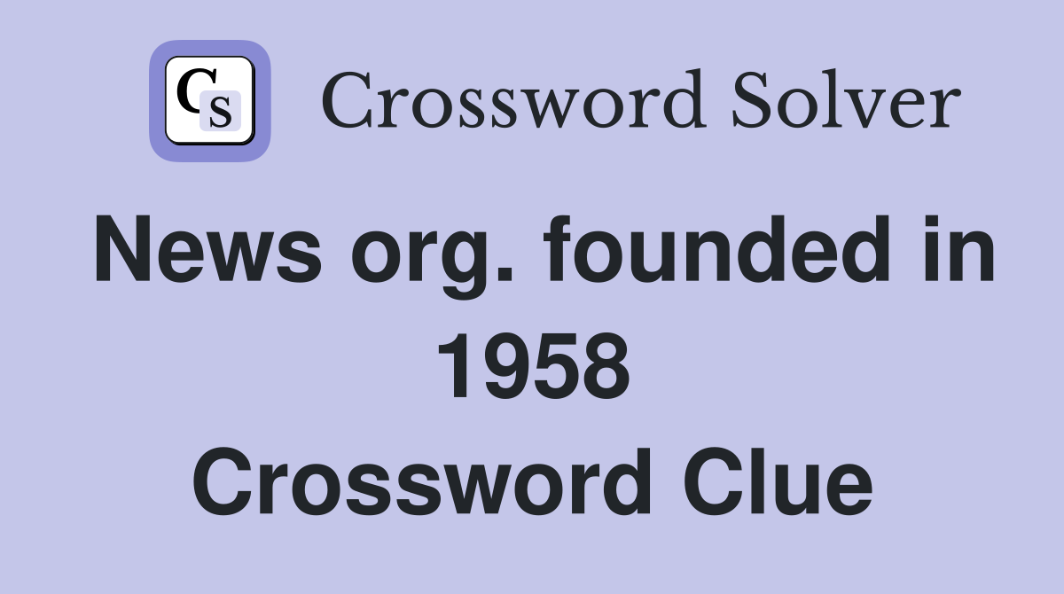 News org. founded in 1958 Crossword Clue