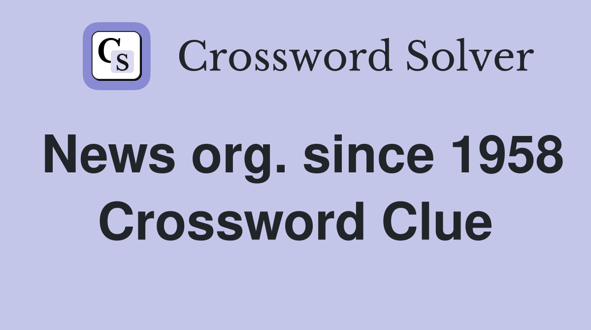 News org. since 1958 Crossword Clue