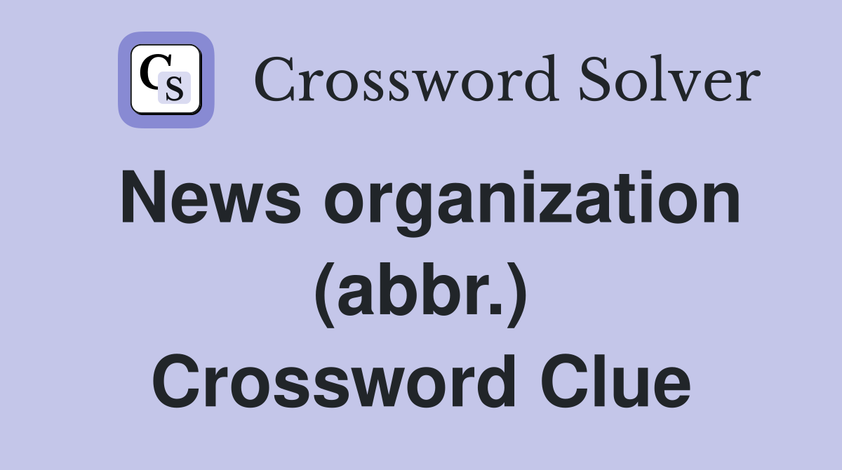 News organization (abbr.) Crossword Clue