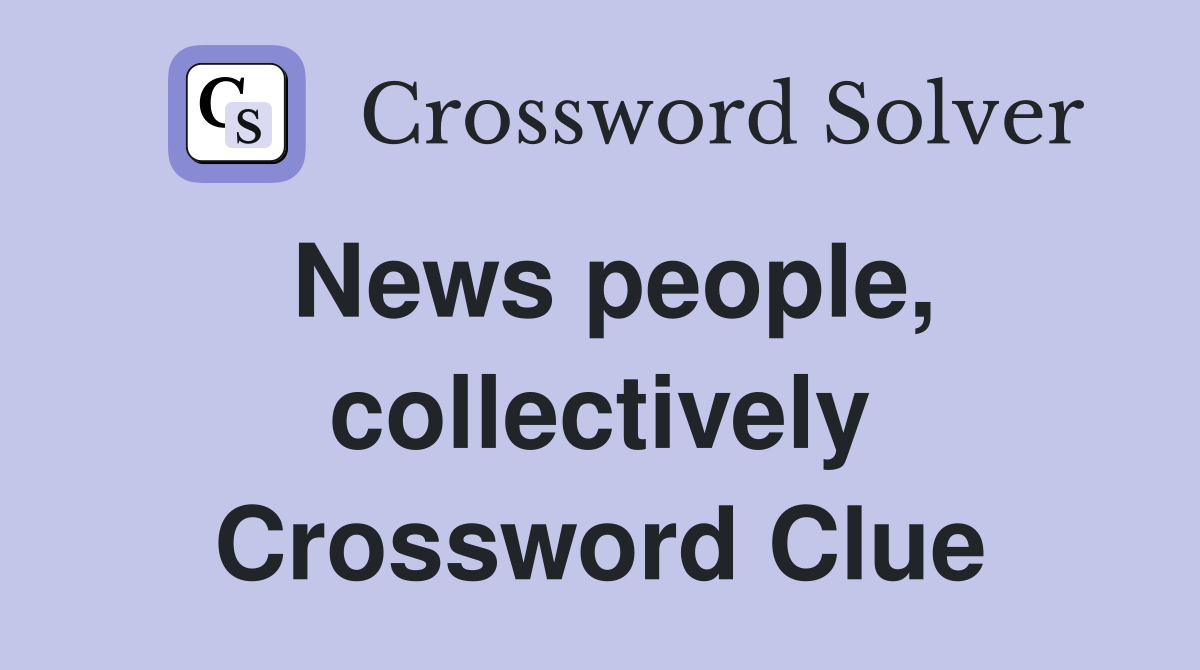 News people, collectively Crossword Clue