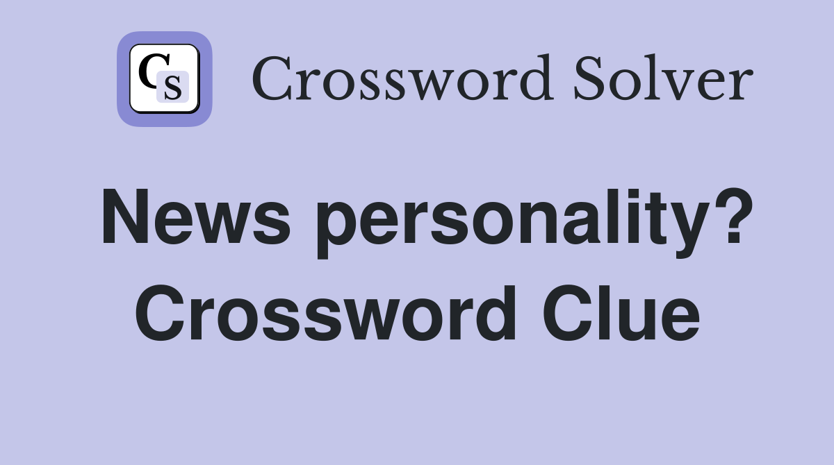 News personality? Crossword Clue