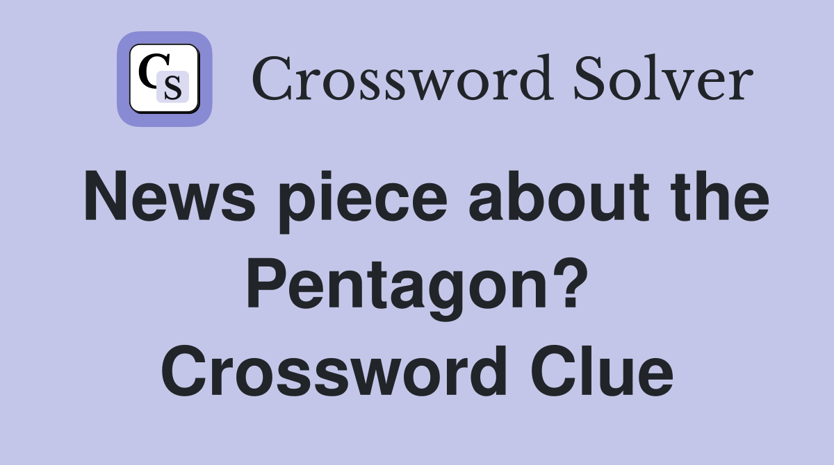 News piece about the Pentagon? Crossword Clue