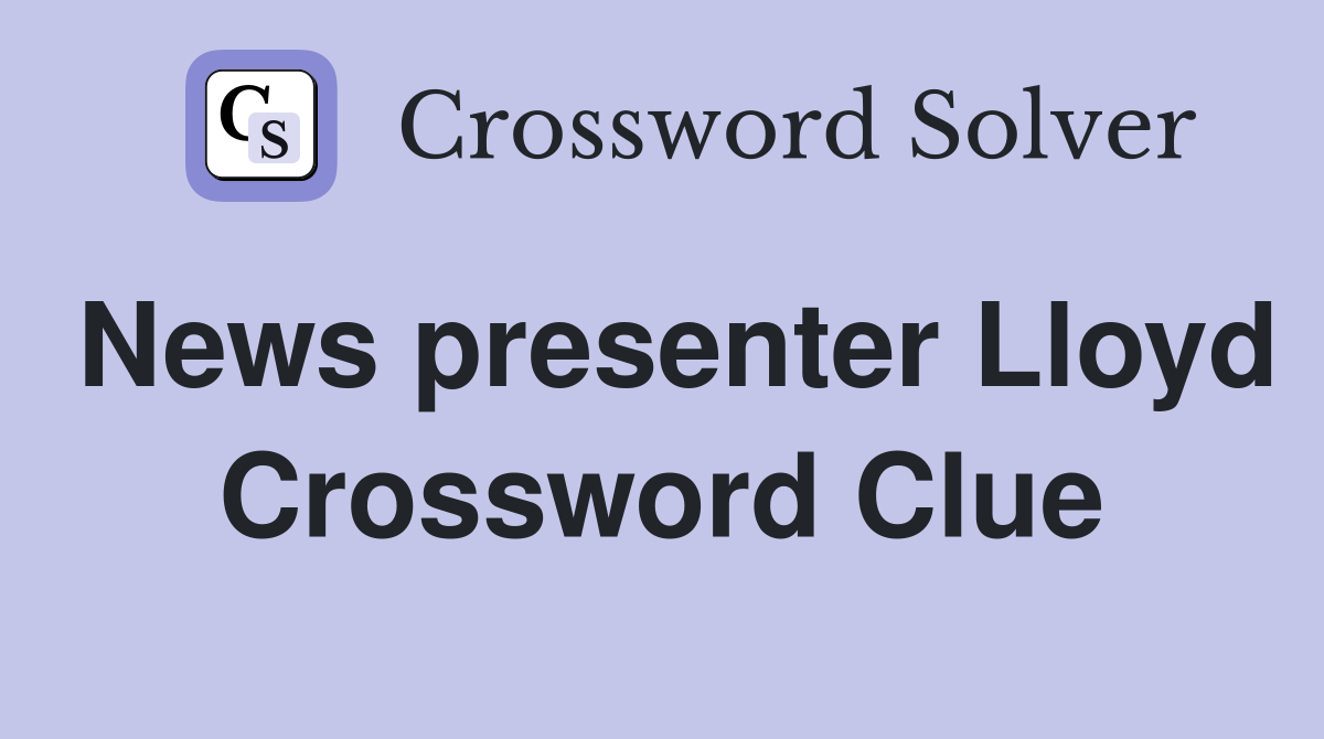 News presenter Lloyd Crossword Clue