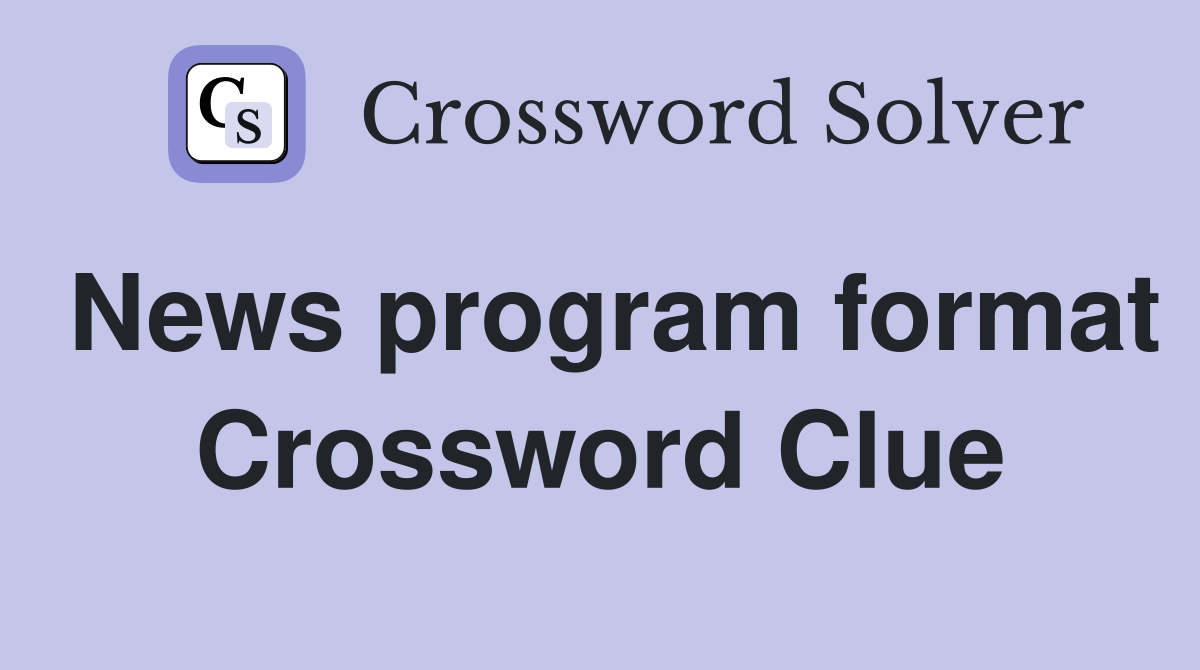 News program format Crossword Clue