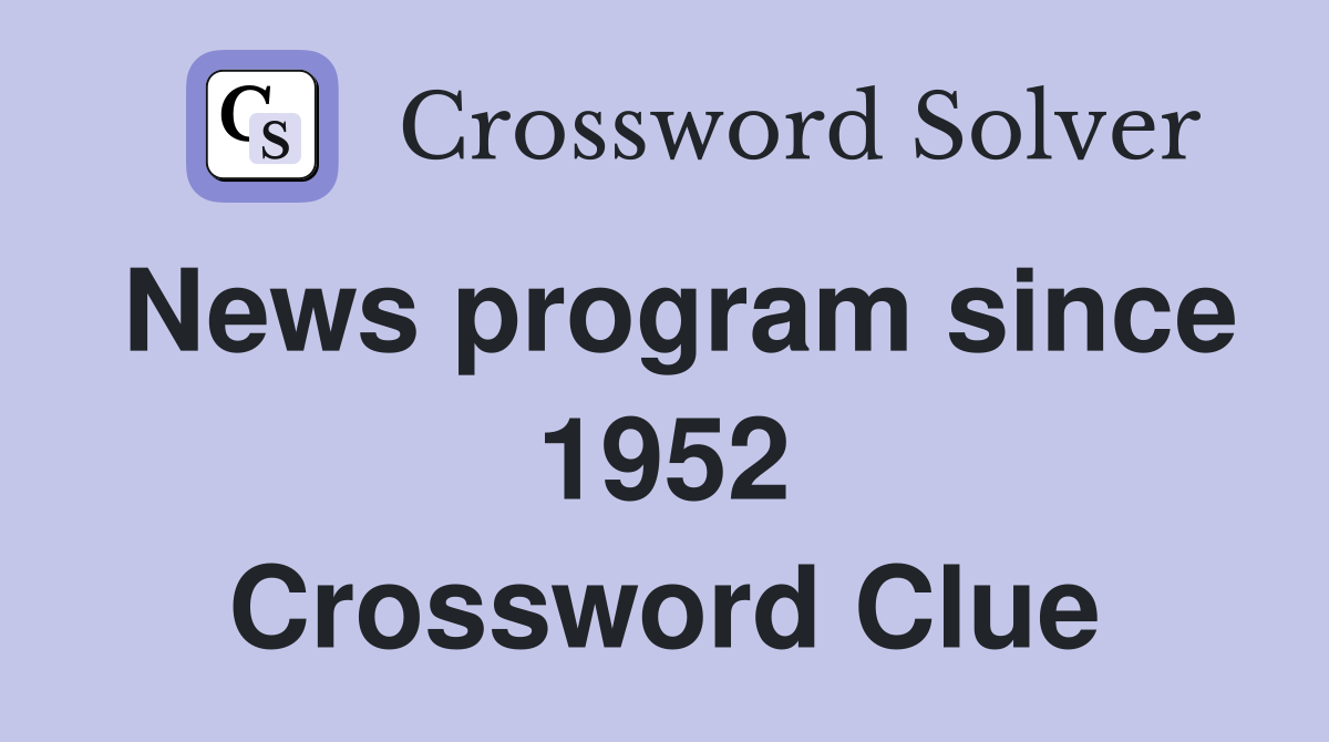 News program since 1952 Crossword Clue