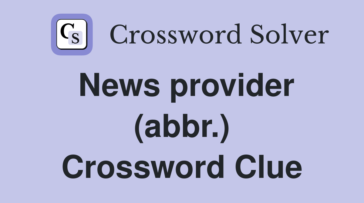 News provider (abbr.) Crossword Clue