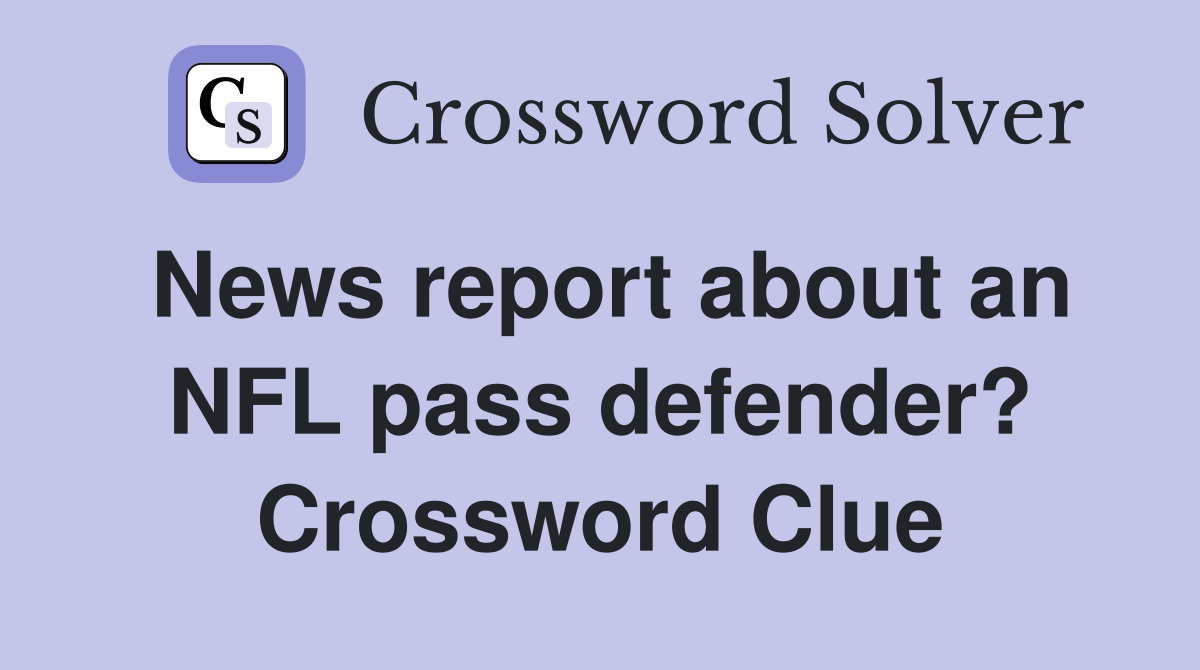 News report about an NFL pass defender? Crossword Clue