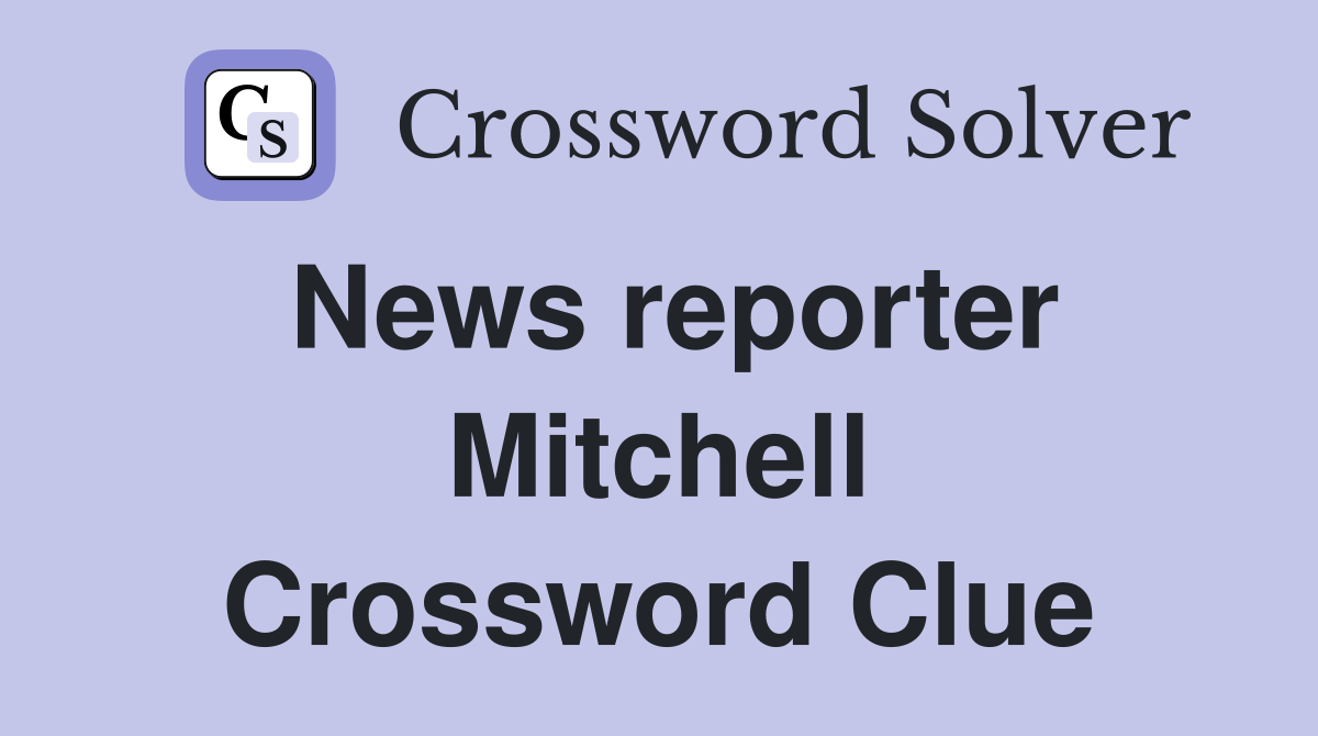 News reporter Mitchell Crossword Clue