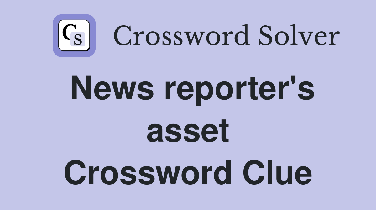 News reporter's asset Crossword Clue