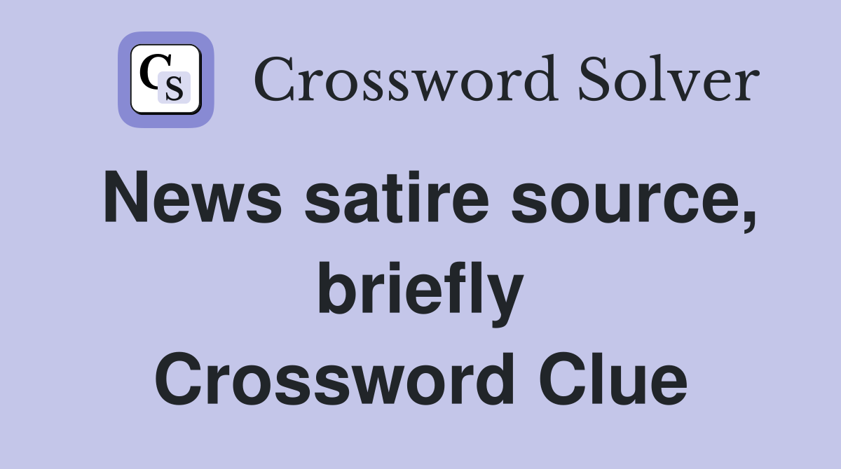 News satire source, briefly Crossword Clue