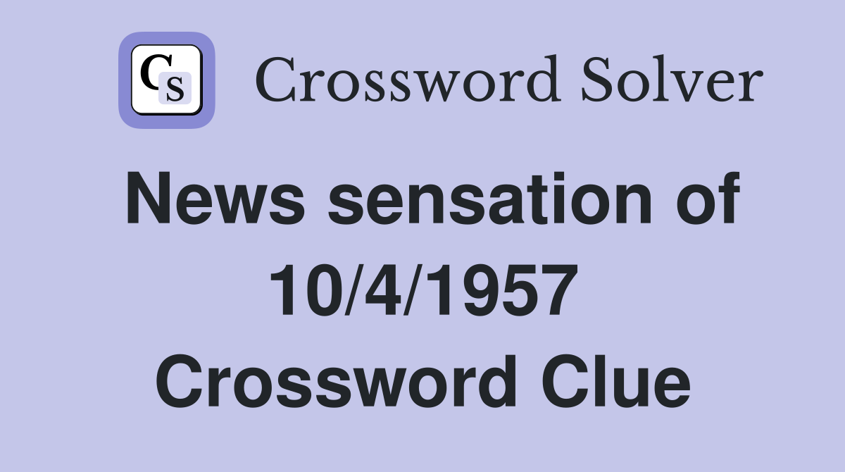 News sensation of 10/4/1957 Crossword Clue