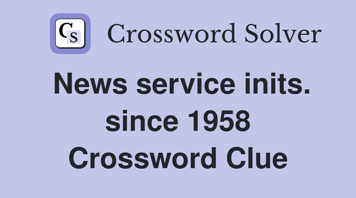 News service inits. since 1958 Crossword Clue