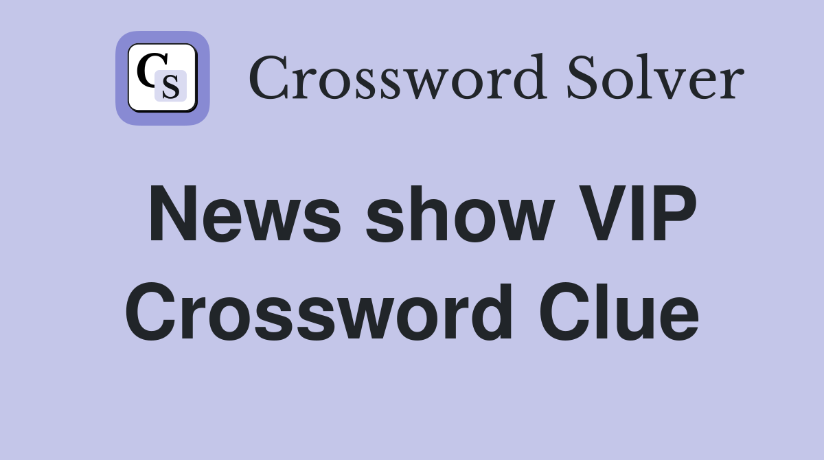News show VIP Crossword Clue